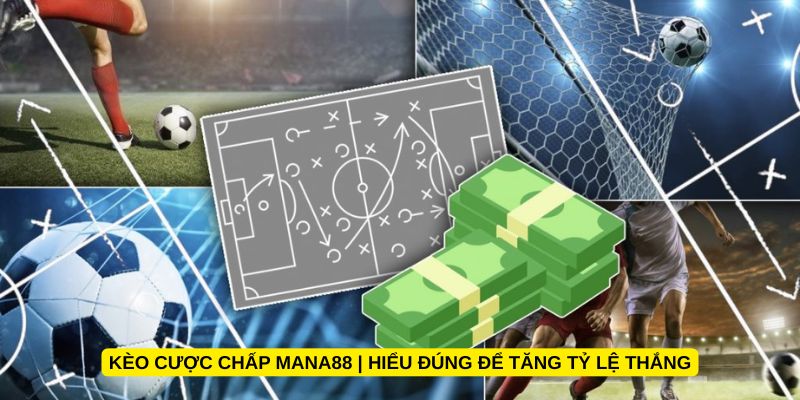 Kèo cược chấp Mana88 | Hiểu đúng để tăng tỷ lệ thắng